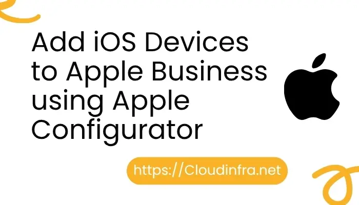 Add iOS Devices to Apple Business using Apple Configurator