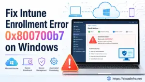 Fix Intune Enrollment Error 0x800700b7 on Windows